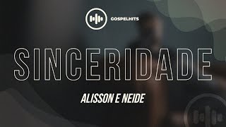 Alisson e Neide  Sinceridade Letra  Gospel Hits [upl. by Yemaj]