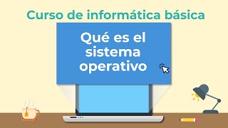 Qué es el sistema operativo  Curso de Informática básica [upl. by Eedyak]