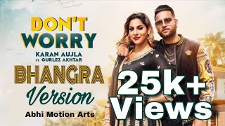 Dont Worry Bhangra Version Karan Aujla  Deep Jandu  Sukh Sanghera  Latest Punjabi Songs 2018 [upl. by Treble]