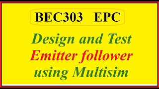 BEC303 Design and Test Emitter follower using Multisim [upl. by Ykroc]