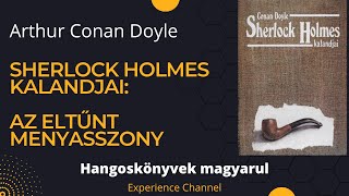 Arthur Conan Doyle Sherlock Holmes kalandjai  Az eltűnt menyasszony Hangoskönyv [upl. by Annah]