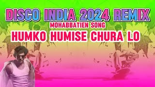 Disco india 2024 Humko Humise ChuraLo remix Song Mohabbatein  Shah rukh khan [upl. by Lockwood25]