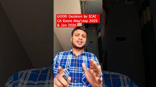 GOOD Decision by ICAI CA Exam May\sep 2025 amp Jan 2026 [upl. by Eniretak]