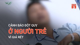 CẢNH BÁO ĐỘT QUỴ Ở NGƯỜI TRẺ VÌ GIÁ RÉT  VTC9 [upl. by Oiliduab776]