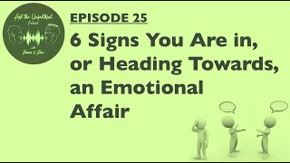 E25 6 Signs of an Emotional Affair [upl. by Nylirad]