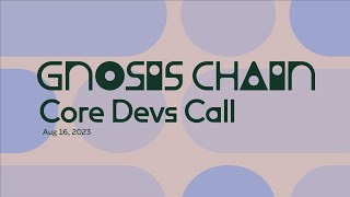 Gnosis Core Devs Call Aug 16 2023 [upl. by Llednohs]