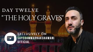 12 ‘The Holy Graves’  Muharram 2023  Sayed Ammar Nakshawani [upl. by Harat]