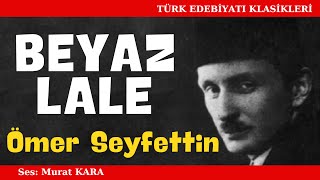 quotBeyaz Lalequot Ömer Seyfettin Hikayeleri  Sesli Kitap Dinle [upl. by Nylesaj]