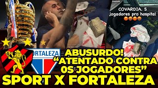 ABUSURDO ATENTADO CONTRA OS JOGADORES DO FORTALEZA NO JOGO CONTRA O SPORT PELA COPA DO NORDESTE [upl. by Gent154]