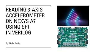 SPI on FPGA 3Axis Accelerometer Nexys A7 or Basys 3 w PmodACL2 Verilog [upl. by Ahsimet435]