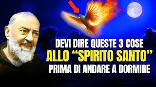 PADRE PIO Dite Sempre Queste 3 Cose Allo Spirito Santo Prima Di Andare a Dormire [upl. by Jc]