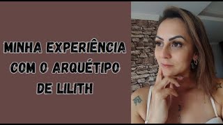 Minha EXPERIÊNCIA com o Arquétipo de LILITH [upl. by Assirehc]