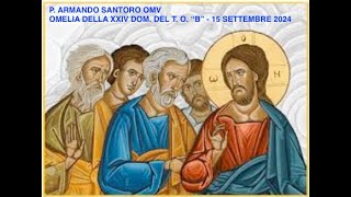 P ARMANDO SANTORO OMV  OMELIA DELLA XXIV DOM DEL T O “B”  15 SETTEMBRE 2024 [upl. by Allesig]