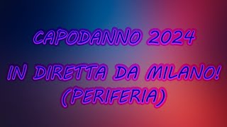 CAPODANNO 2024  In diretta da milano periferia [upl. by Anuait]