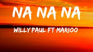 Willy Paul Ft Marioo  Na Na Na  Lyrics Video [upl. by Semreh526]