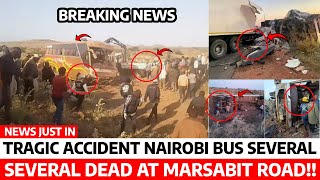 SAD News😢 TRAGIC ACCIDENT involves NAIROBI BUS on MARSABIT ROAD Several DEAD INJURED rushed HOSPTAL [upl. by Ulland]