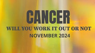 CANCER WILL YOU WORK IT OUT OR NOT NOVEMBER 2024  cancer cancertarot allsigns lovereading [upl. by Nohsad]