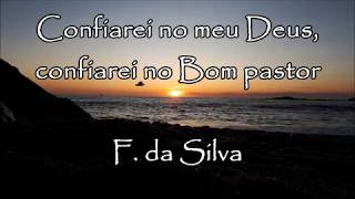 Confiarei no meu Deus confiarei no Bom Pastor  F da Silva [upl. by Yuzik]