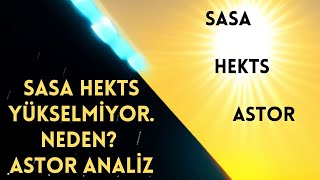 SASA HEKTS YÜKSELMİYORNEDEN ASTOR ANALİZ [upl. by Sila]