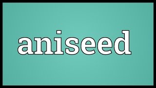 Aniseed Meaning [upl. by Stoll305]