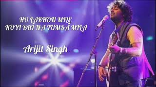 Lakho Mile Koi Bhi Na Tumsa Mila  Arjit Singh  Hindi Song [upl. by Iridissa]