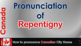 Repentigny  How to pronounce Repentigny LAssomption Lanaudière in French Canadian accent [upl. by Ysabel]