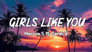 Maroon 5  Girls Like You Lyrics ft Cardi B [upl. by Nolat]