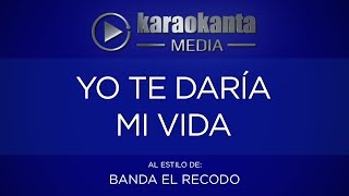 Karaokanta  Banda El Recodo  Yo te daría mi vida [upl. by Luiza]