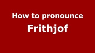 How to pronounce Frithjof GermanyGerman  PronounceNamescom [upl. by Idalia]