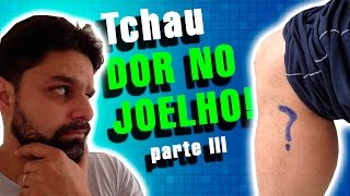 Tchau DOR NO JOELHO  Parte III [upl. by Prouty214]