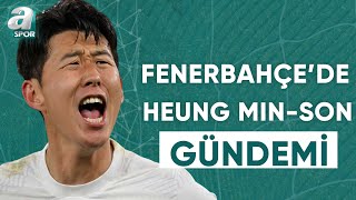 Fenerbahçe Transferde Büyük Oynuyor HeungMin Son [upl. by Sihonn922]