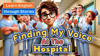 Finding My Voice at the Hospital  Learn English Through Meaningful Stories [upl. by Portuna466]