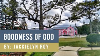 Goodness Of God │ By Jackielyn Roy [upl. by Ennasirk]