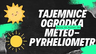 Tajemnice Ogródka Meteorologicznego  Pyrheliometr i inne  Nauka od kuchni 5 [upl. by Kurt]