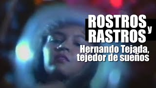 Rostros y Rastros Hernando Tejada tejedor de sueños 1990 [upl. by Adnuahs]