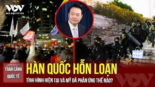 Toàn cảnh Quốc tế  HÀN QUỐC HỖN LOẠN và tình hình hiện tại ra sao Mỹ đã phản ứng thế nào [upl. by Iraj]