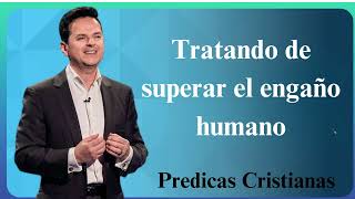 Tratando de superar el engaño humano  Predicas Cristianas 2024 NEW [upl. by Ballard602]