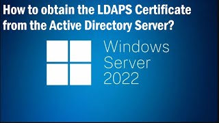 How to obtain the LDAPS Certificate from the Active Directory Server Windows Sever 2022 [upl. by Ennaoj39]