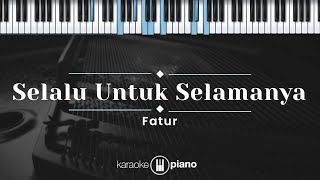 Selalu Untuk Selamanya  Fatur KARAOKE PIANO [upl. by Melanie314]