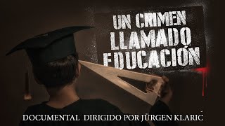 Un crimen llamado educación  Documental completo dirigido por Jürgen Klaric [upl. by Rozalie60]