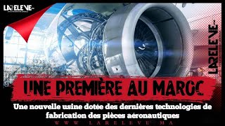 Aéronautiques première au Maroc une nouvelle usine dotée des dernières technologies [upl. by Prochora]