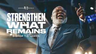 Strengthen What Remains  Bishop TD Jakes [upl. by Adnyleb]