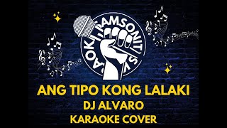 Ang Tipo Kong Lalaki  DJ Alvaro Karaoke [upl. by Nivlen]