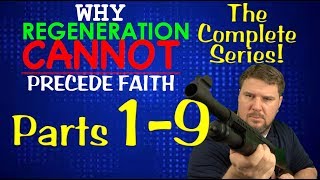 Why Regeneration Cannot Precede Faith all 9 parts [upl. by Assirahs898]