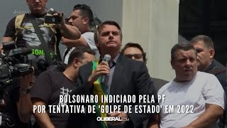 Bolsonaro indiciado pela PF por tentativa de golpe de Estado em 2022 [upl. by Dorran676]