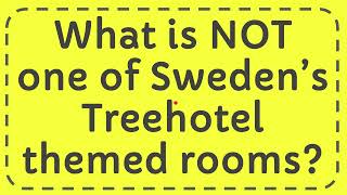 What is NOT one of Sweden’s Treehotel themed rooms [upl. by Starla]