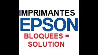 Imprimantes Epson bloquées UNE SOLUTION [upl. by Hseham]