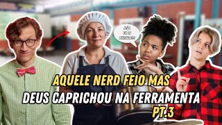 AQUELE NERD FEIO MAS DEUS CAPRICHOU NA FERRAMENTA😂🍆 [upl. by Lebatsirc]