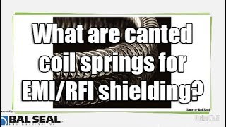 What are canted coil springs for EMIRFI shielding [upl. by Mercier]