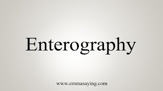 How To Say Enterography [upl. by Elayne531]